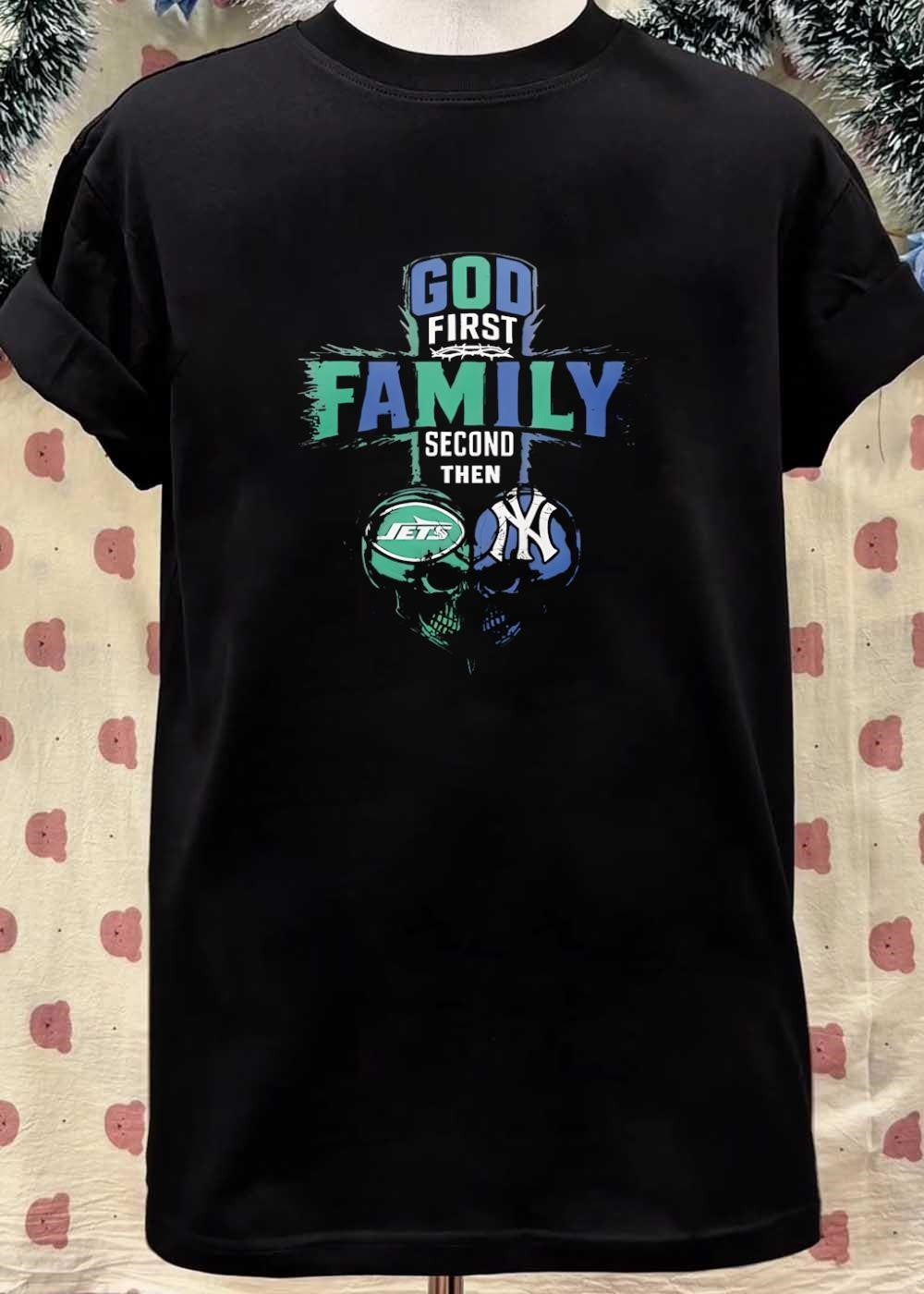 God First Family Second Then New York Jets New York Yankees Skulls shirt