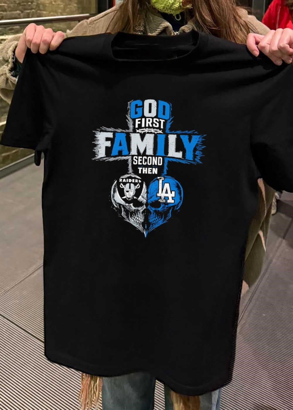 God First Family Second Then Raiders Los Angeles Dodgers Skulls shirt