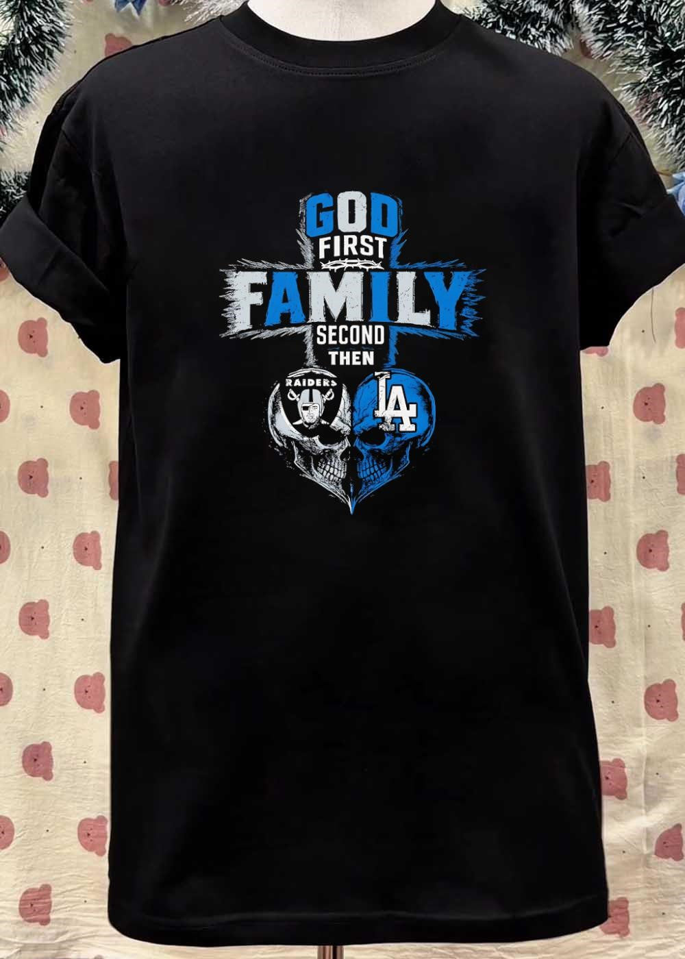 God First Family Second Then Raiders Los Angeles Dodgers Skulls shirt