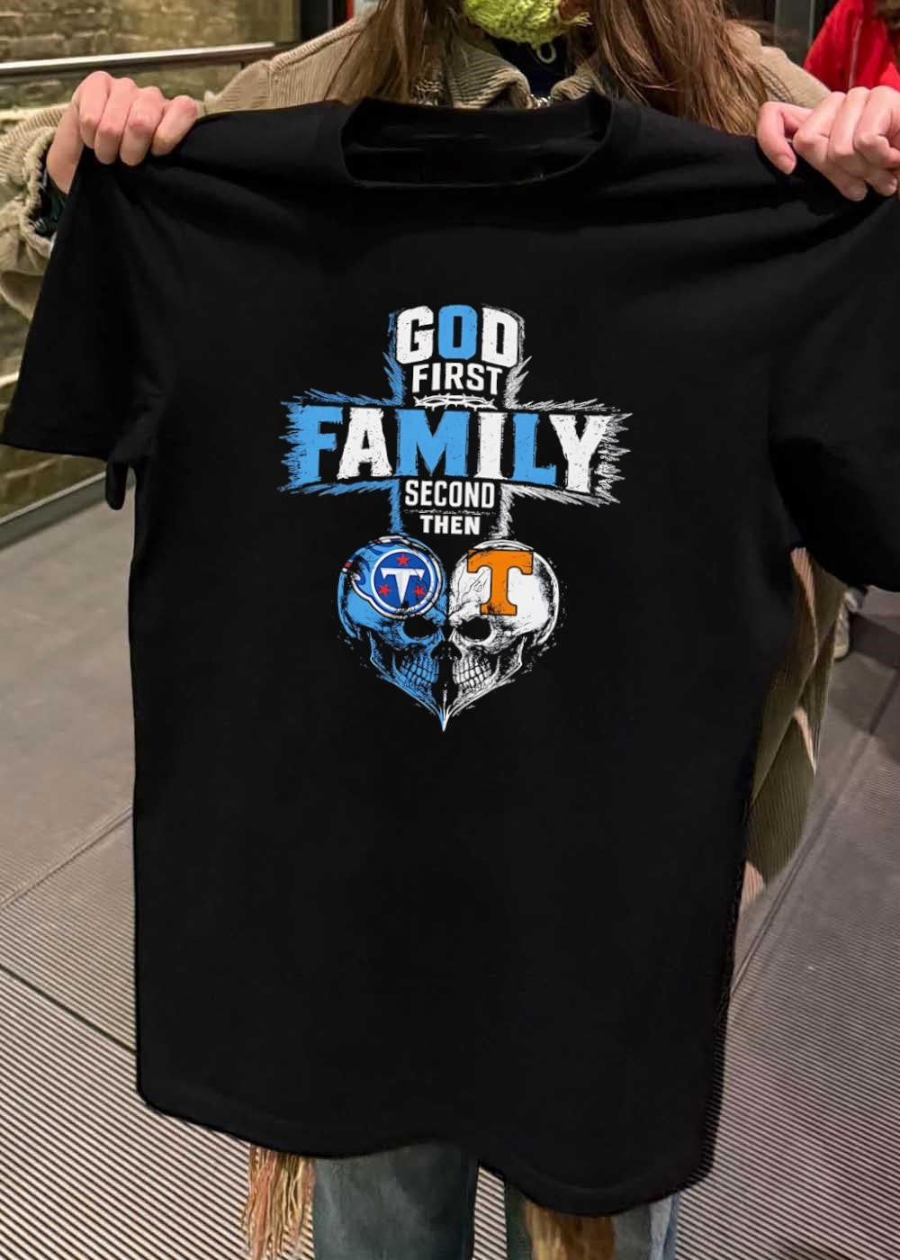 God First Family Second Then Tennessee Titans Tennessee Volunteers Skulls shirt