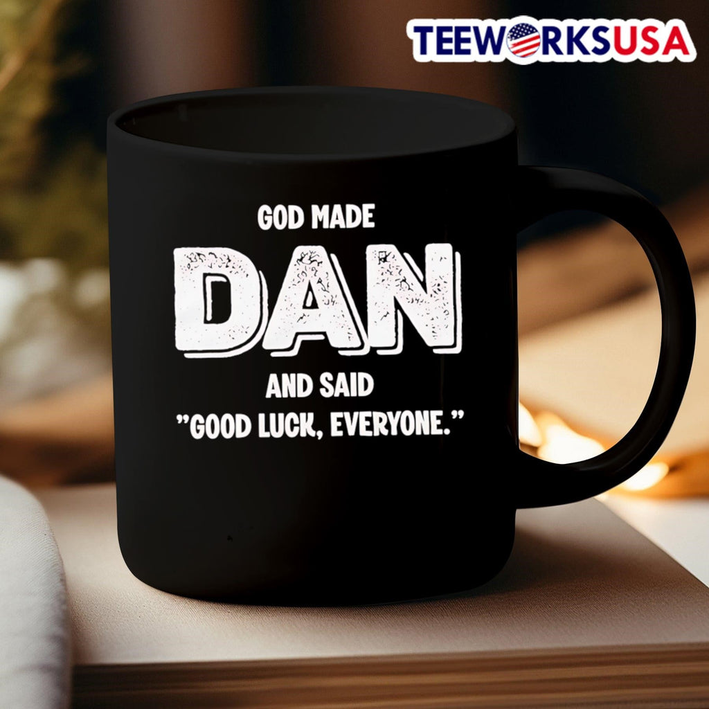 God Made Dan And Said Good Luck Everyone Shirt