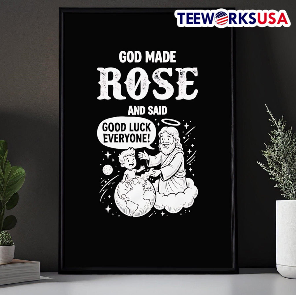 God Made Rose And Said Good Luck Everyone Religious Humorous Shirt