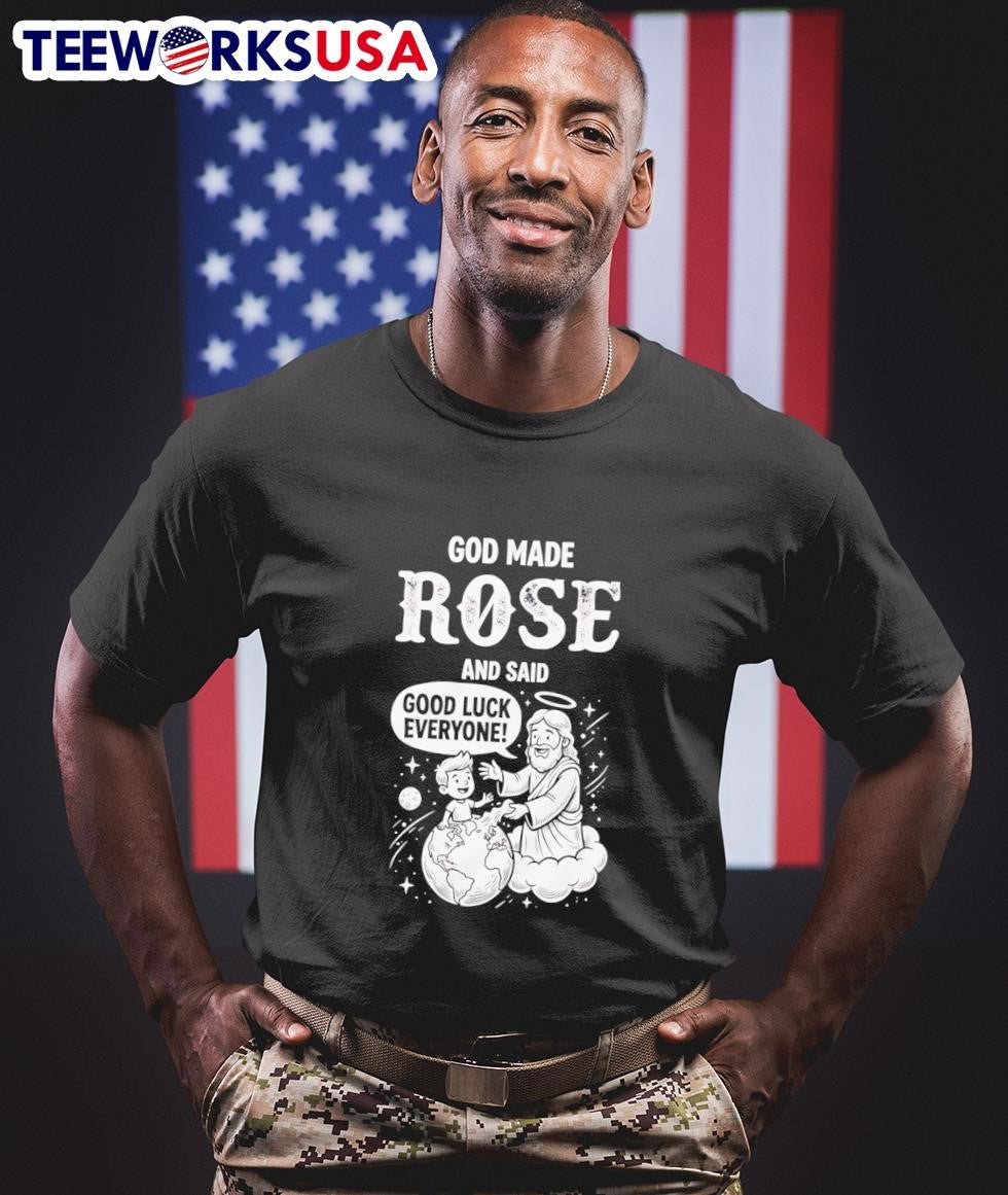 God Made Rose And Said Good Luck Everyone Religious Humorous Shirt