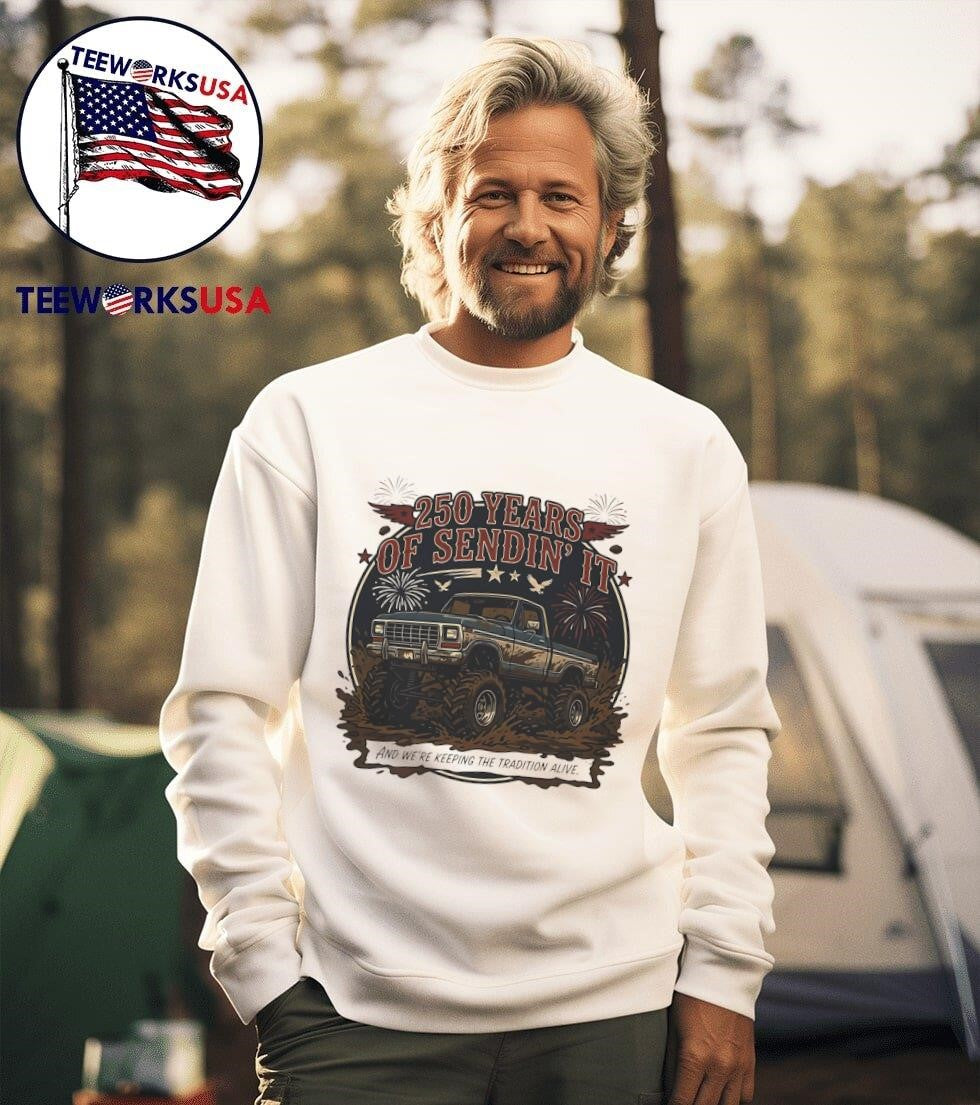 250 Years Of Sendin’ It And We’Re Keeping The Tradition Alive Truck Shirt