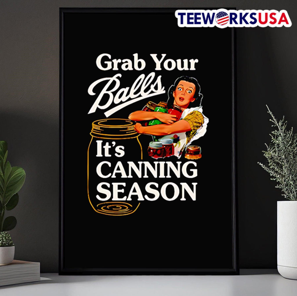 Grab Your Balls It’S Canning Season Canning Season Shirt