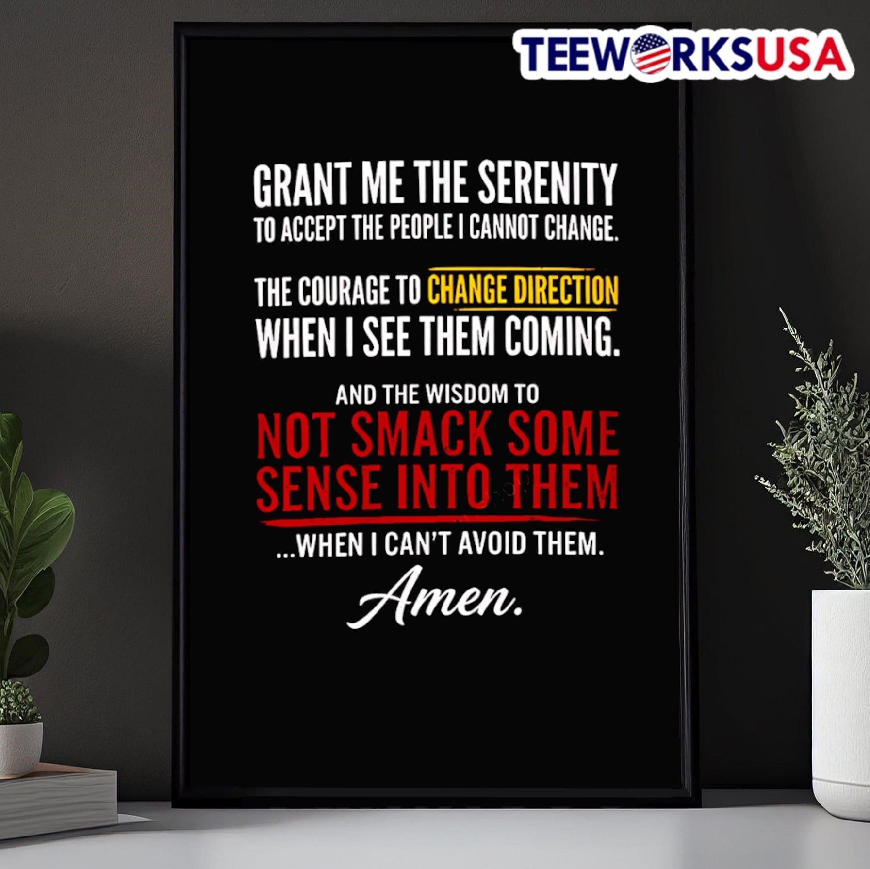 Grant Me the Serenity to Accept the People I Cannot Change the Courage to Change Direction When I See Them Coming Shirt