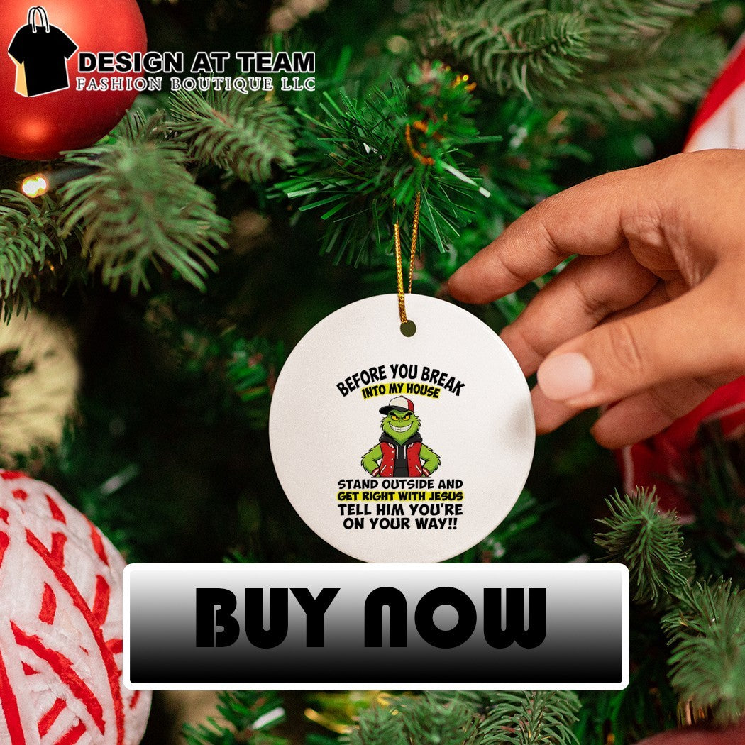 Grinch before you break into my house stand outside and get right with Jesus tell shirt