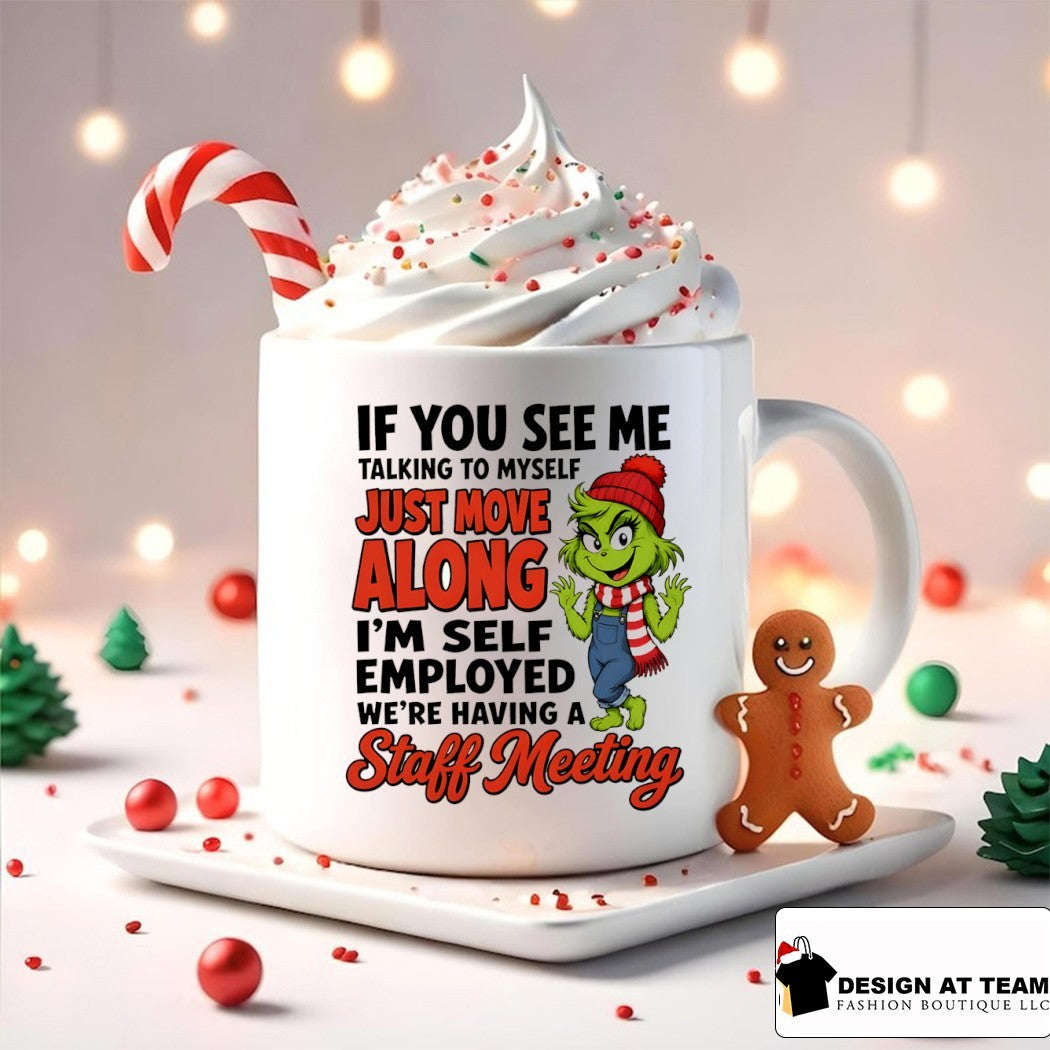 Grinch if you see me talking to myself just move along I’m self employed we’re having a staff meeting shirt