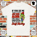 Grinch if you see me talking to myself just move along I’m self employed we’re having a staff meeting shirt