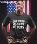 Hair Would Only Slow Me Down Shirt