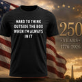 Hard To Think Outside The Box When I’m Always In It Shirt