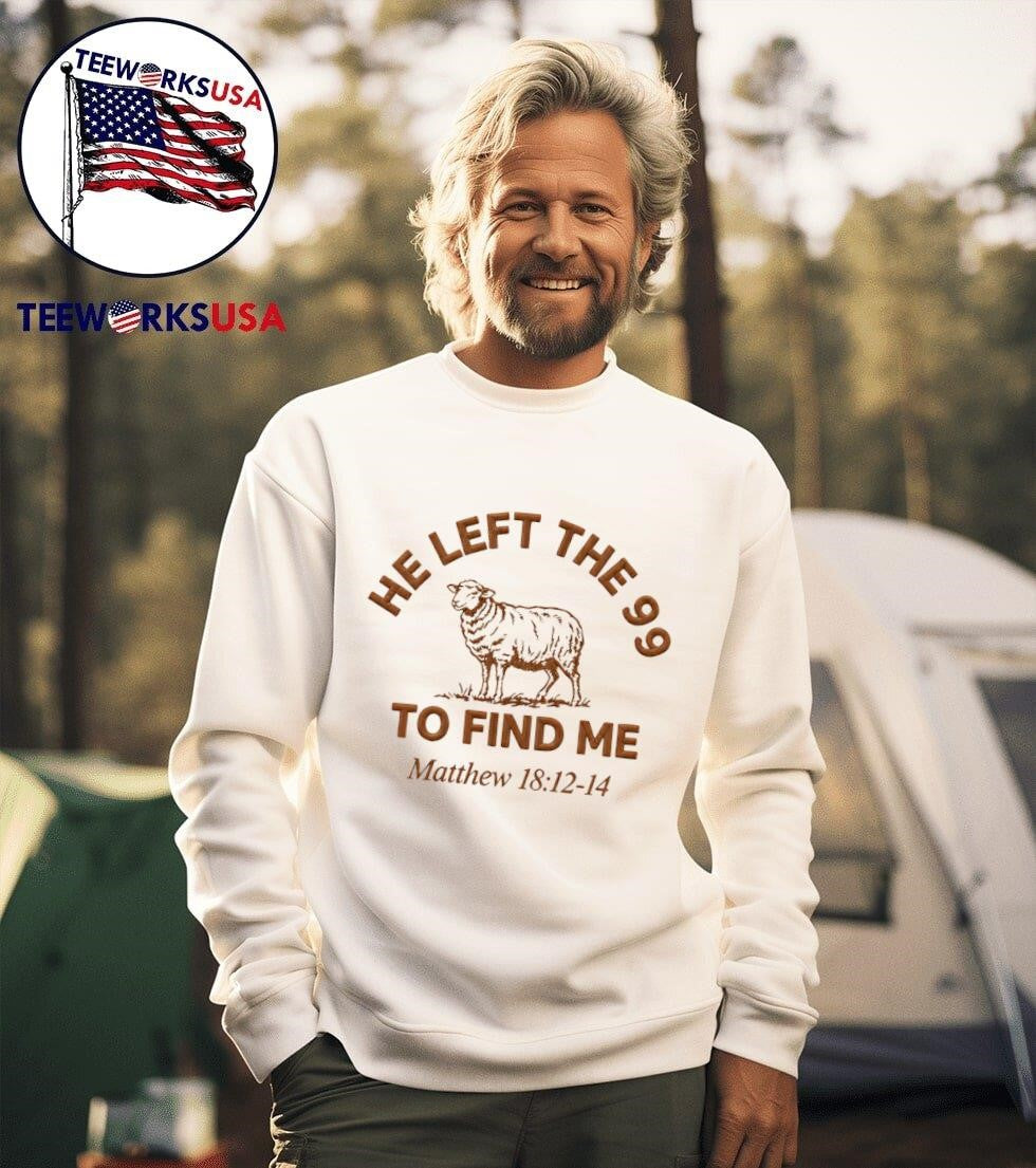 He Left The 99 To Find Me Matthew 18 12-14 Sheep Shirt