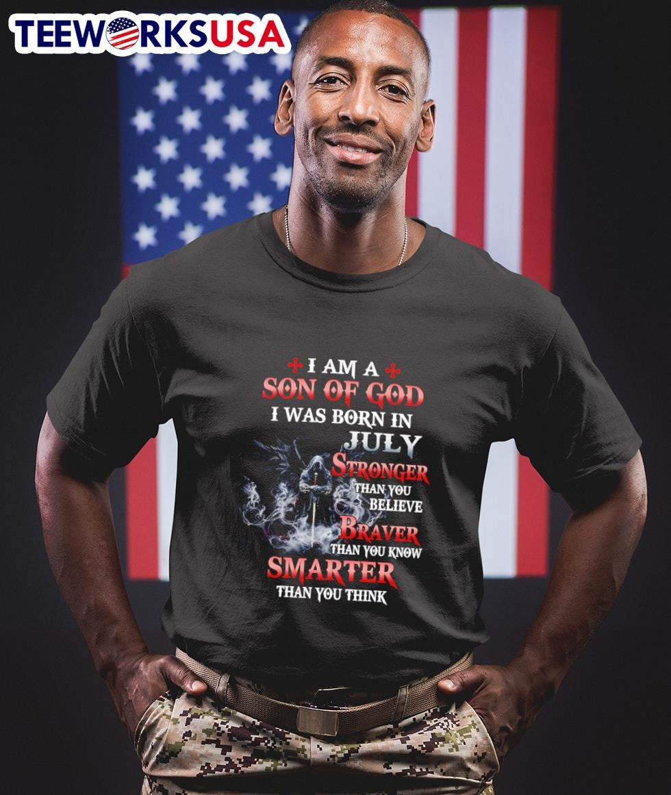 I Am A Son Of God I Was Born In July Stronger Than You Believe Braver Than You Know Smarter Than You Think Shirt