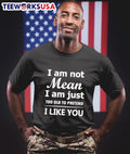 I Am Not Mean I Am Just Too Old To Pretend I Like You Shirt