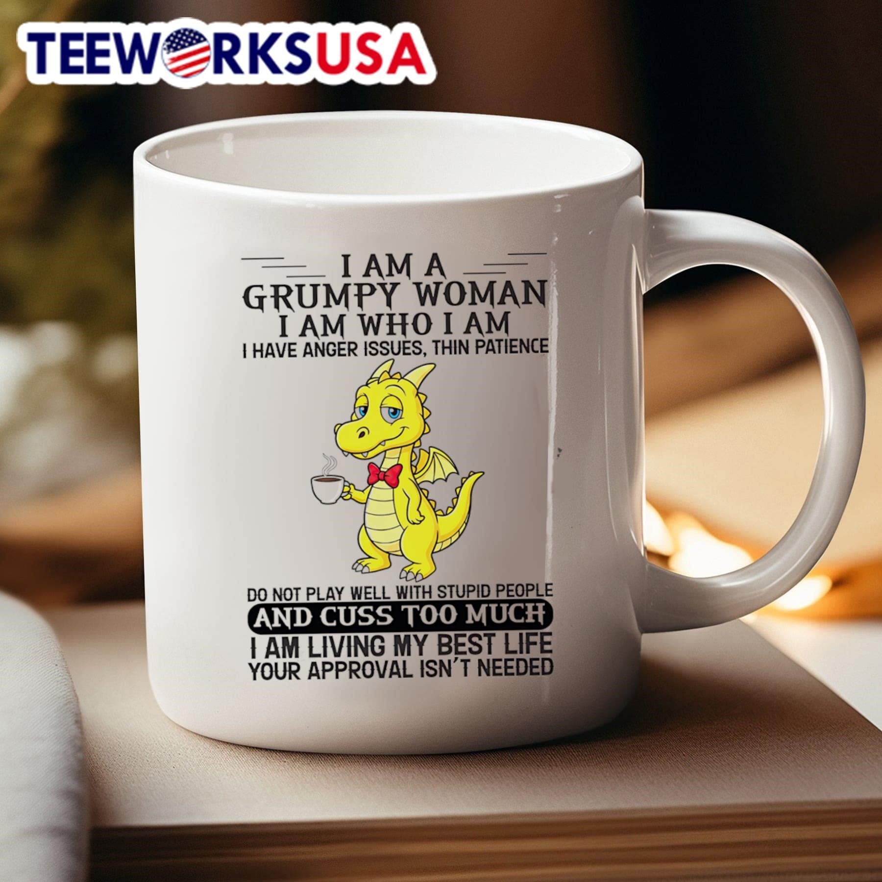 I Am a Grumpy Woman I Am Who I Am I Have Anger Issues Thin Patience Do Not Play Well with Stupid People Dragon Shirt