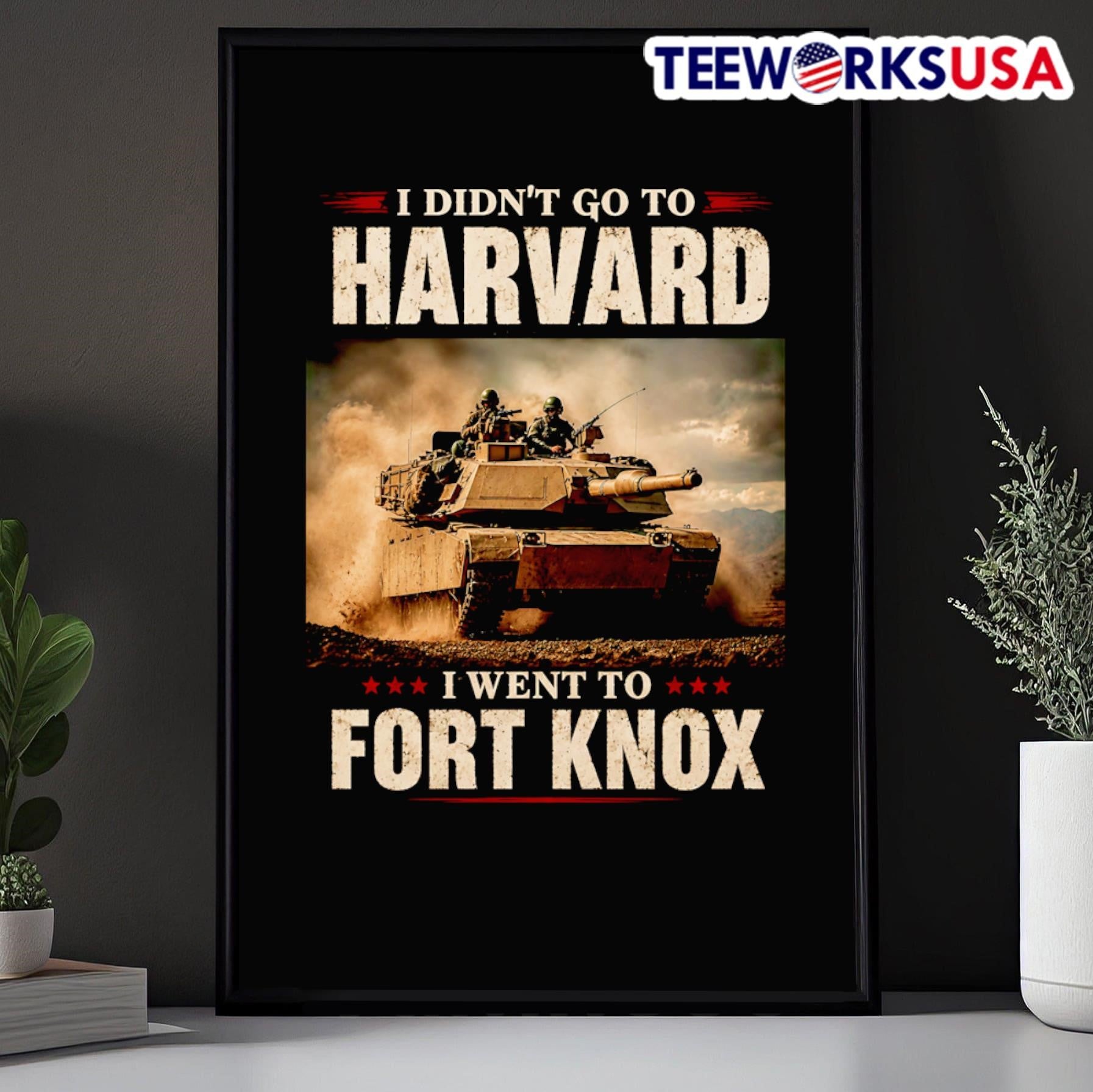 I Didn’t Go To Harvard I Went To Fort Knox Military Tank Shirt