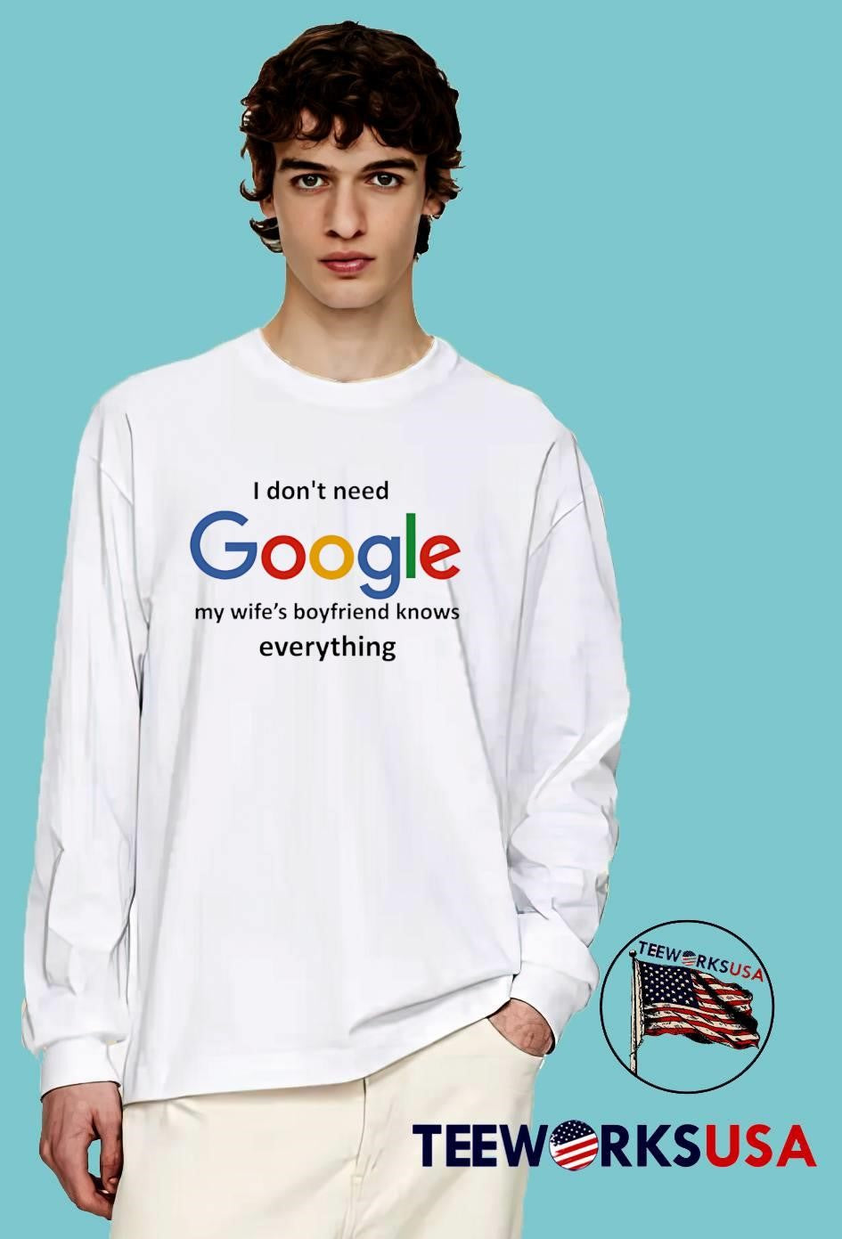I Don’t Need Google My Wife’s Boyfriend Knows Everything shirt