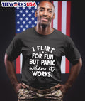 I Flirt For Fun But Panic When It Works Shirt