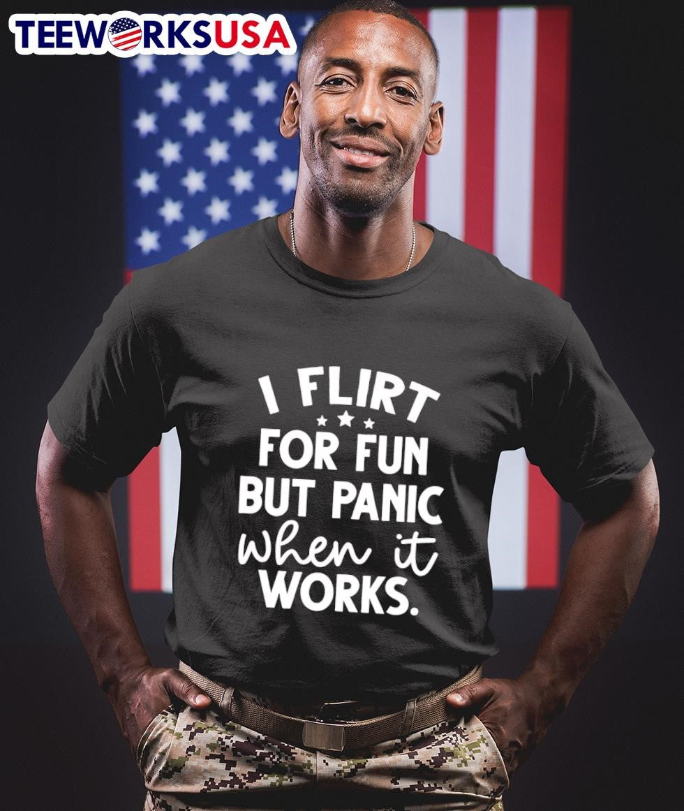 I Flirt For Fun But Panic When It Works Shirt