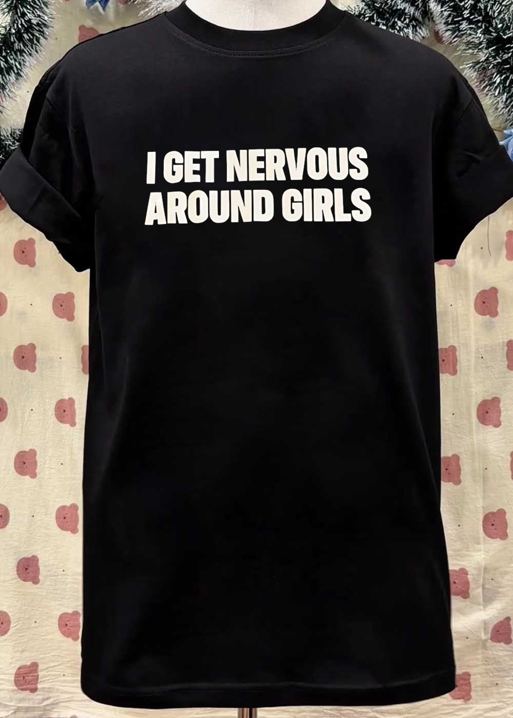 I Get Nervous Around Girls T-Shirt