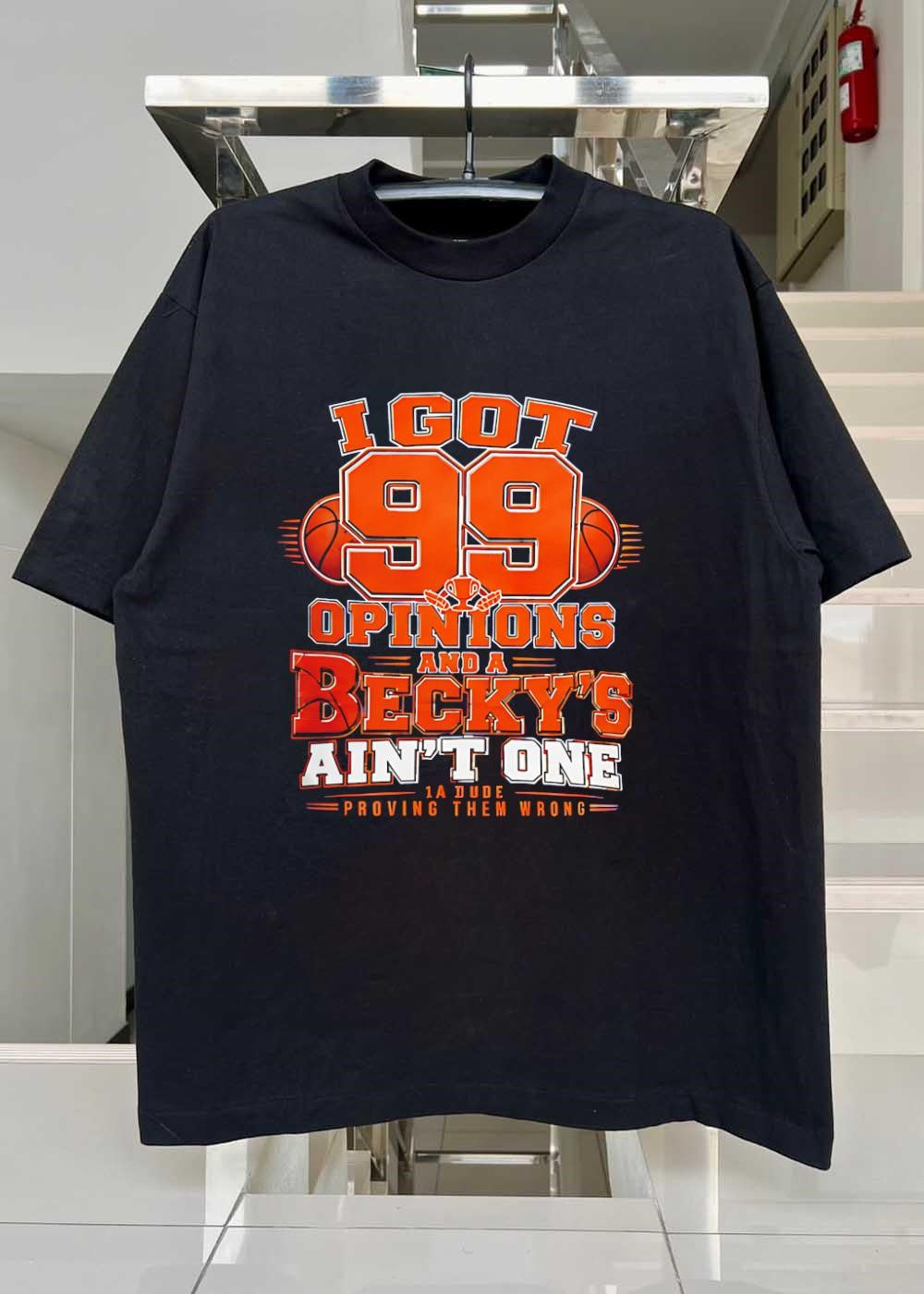 I Got 99 Opinions Becky Ain’t One Proving Them Wrong Basketball shirt