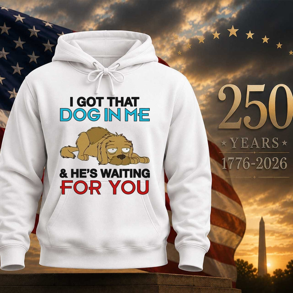 I Got A Dog In Me & He’s Waiting For You Shirt