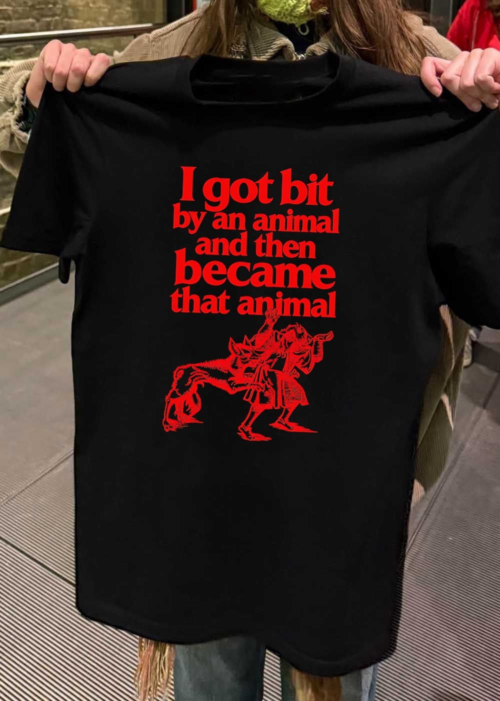 I Got Bit by an Animal and Then Became That T-Shirt
