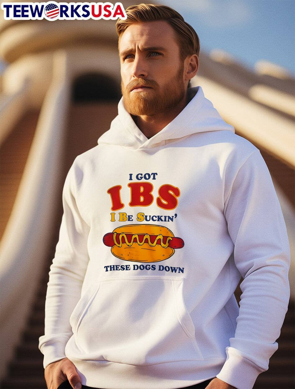 I Got IBS I Be Suckin’ These Dogs Down T-Shirt