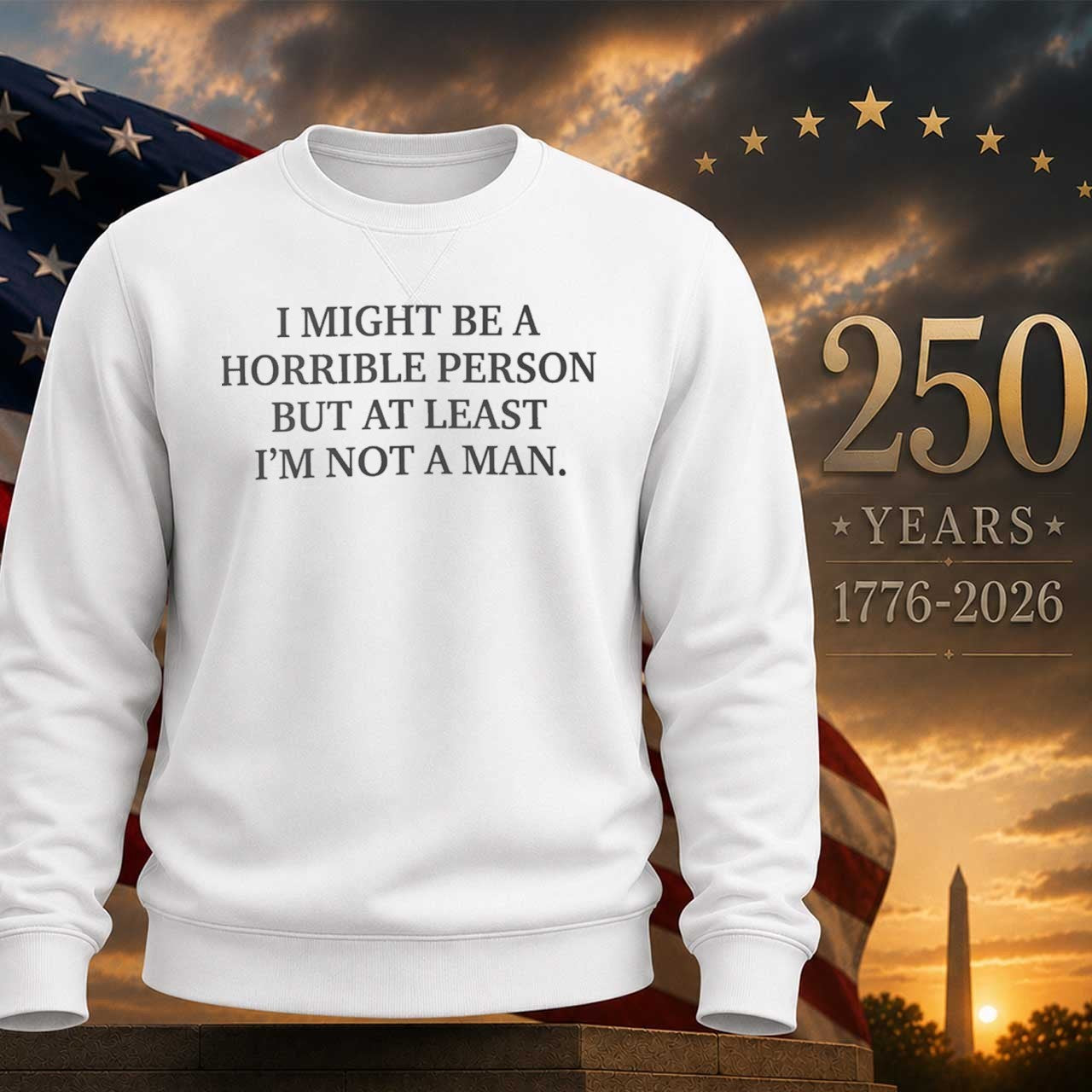 I Might Be a Horrible Person But At Least Im Not a Man Shirt