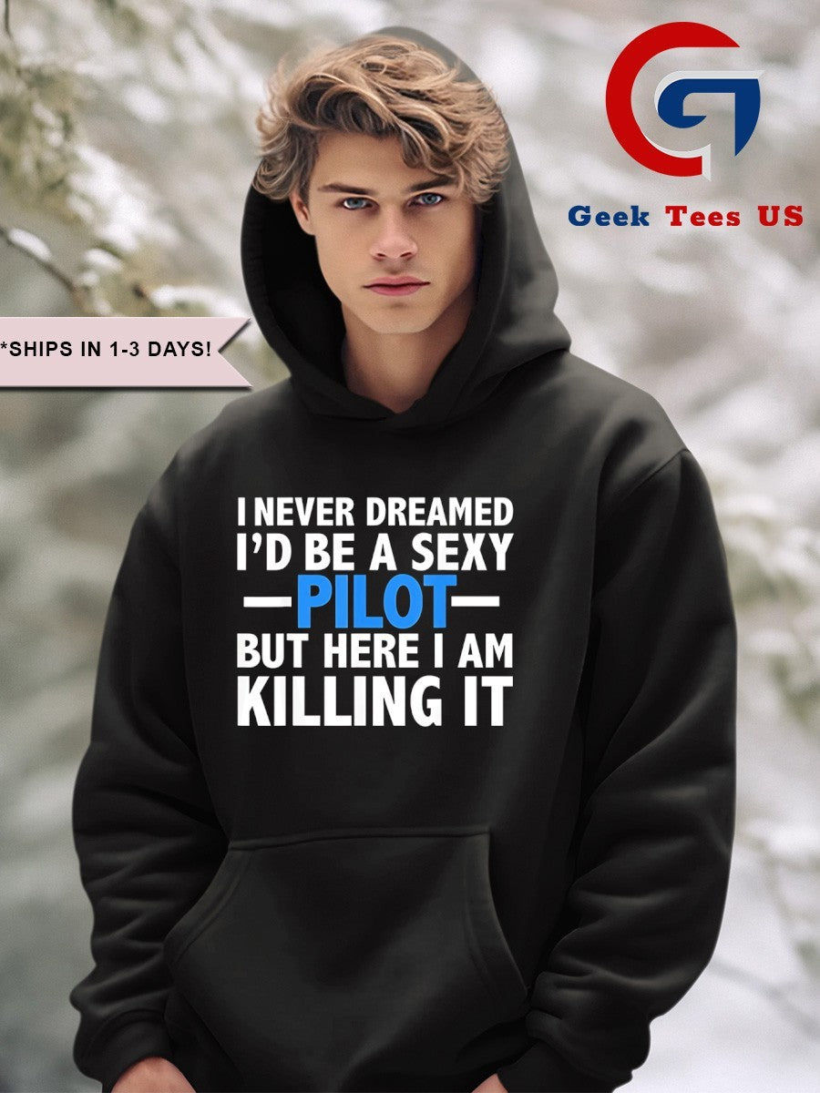 I never dreamed I’d be a sexy pilot but here I am killing it shirt