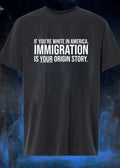 If You Are White in America Immigration Is Your Origin Story T-Shirt