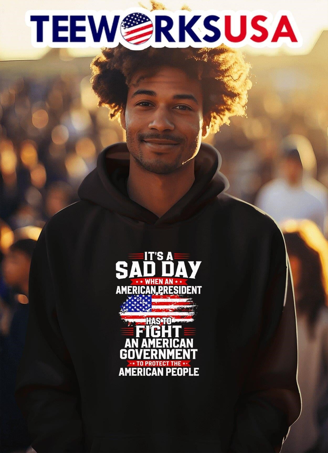 It’s A Sad Day When An American President Has To Fight An American Government To Protect The American People Shirt