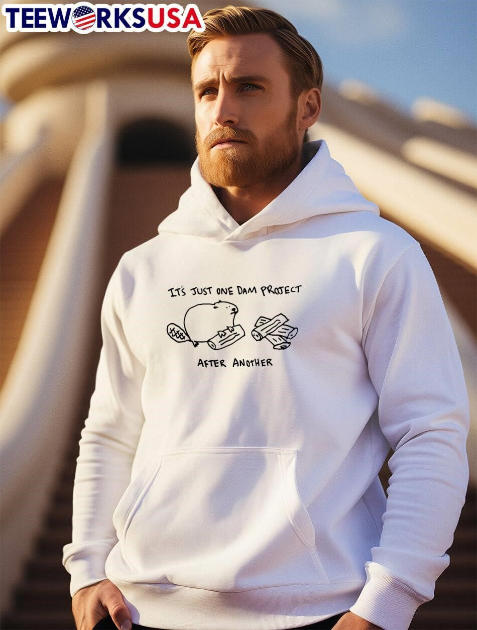 Its Just One Dam Project After Another Beaver shirt