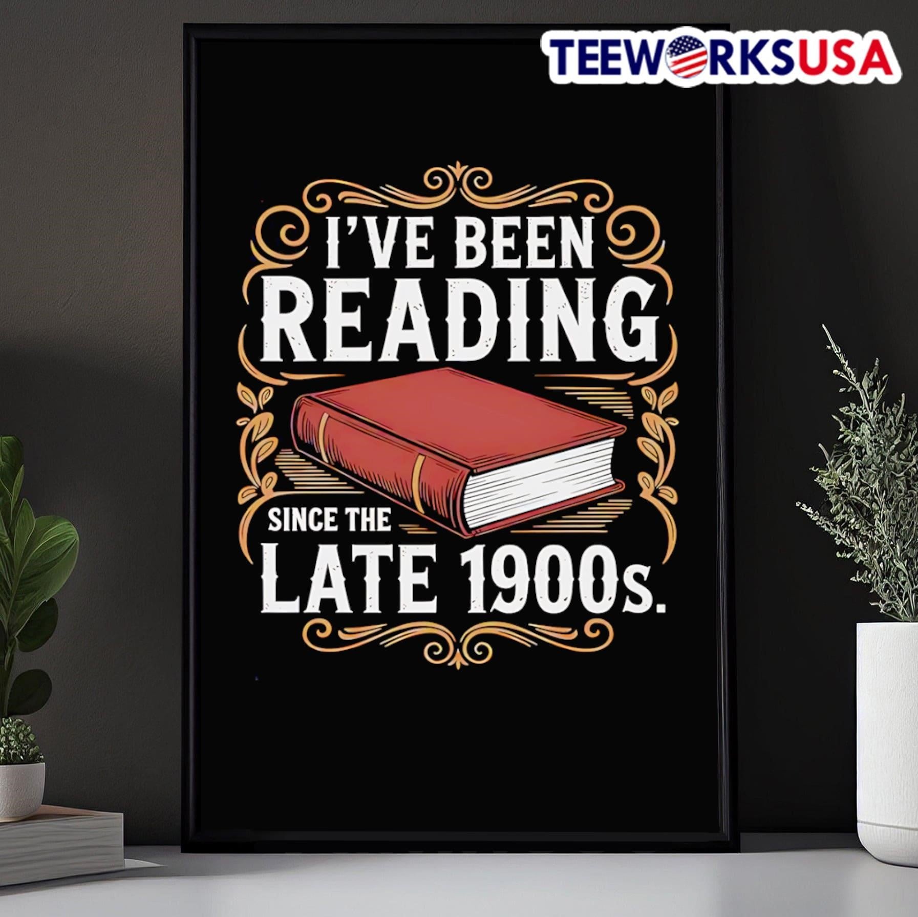 I’ve Been Reading Since The Late 1900S Book Shirt
