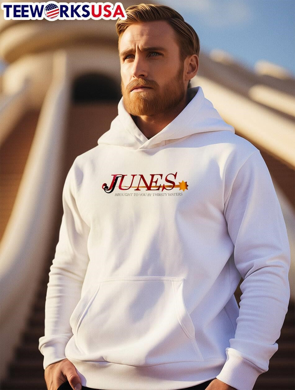Junes Brought To You By Thirsty Waters shirt