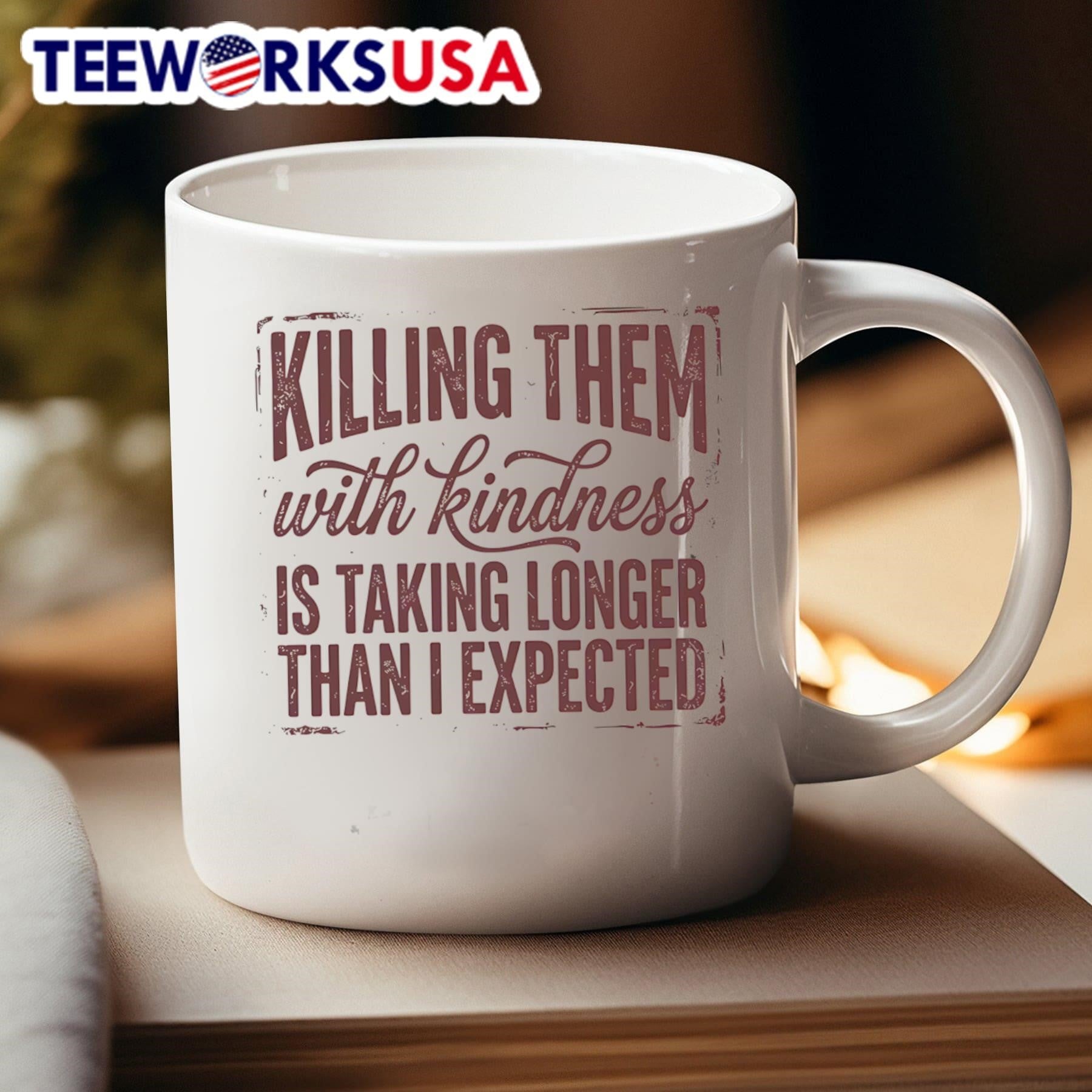 Killing Them With Kindness Is Taking Longer Than I Expected Shirt