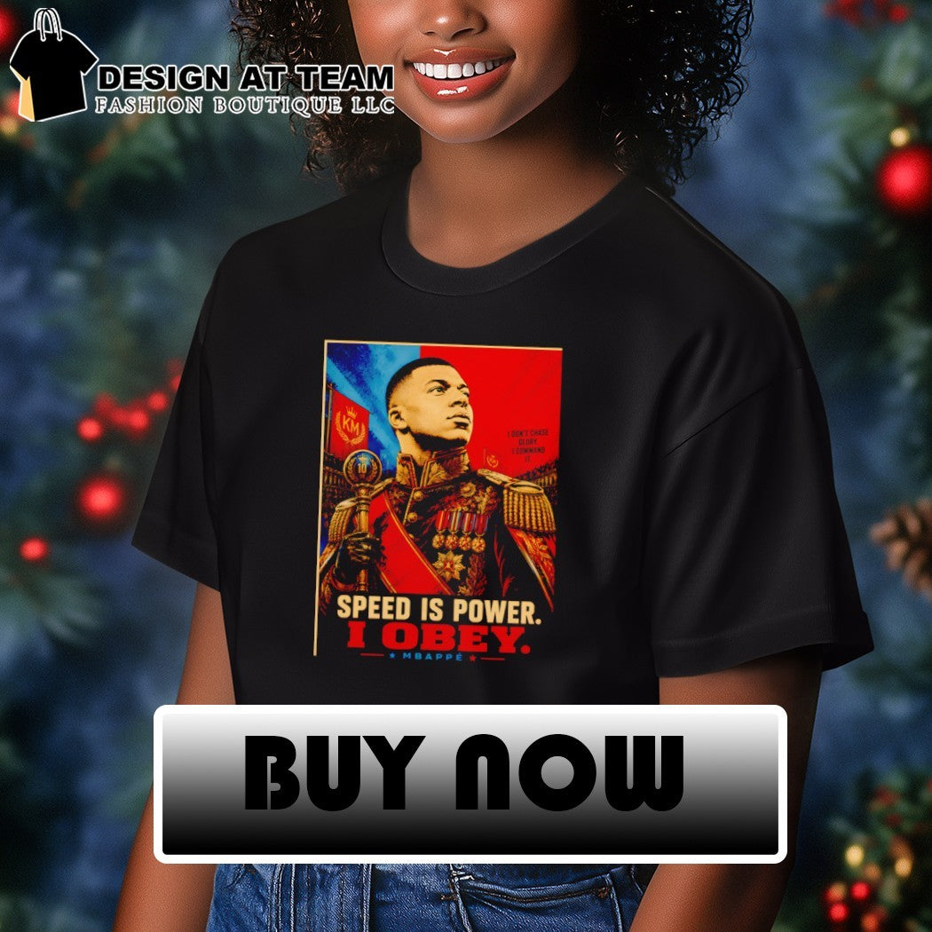 Kylian Mbappe Dictator Pop Speed is Power I Obey I don’t chase glory I command it shirt