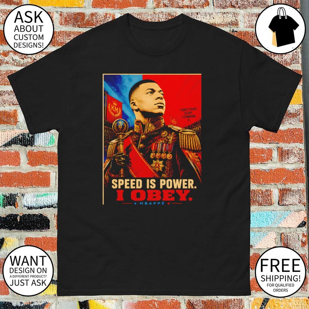 Kylian Mbappe Dictator Pop Speed is Power I Obey I don’t chase glory I command it shirt