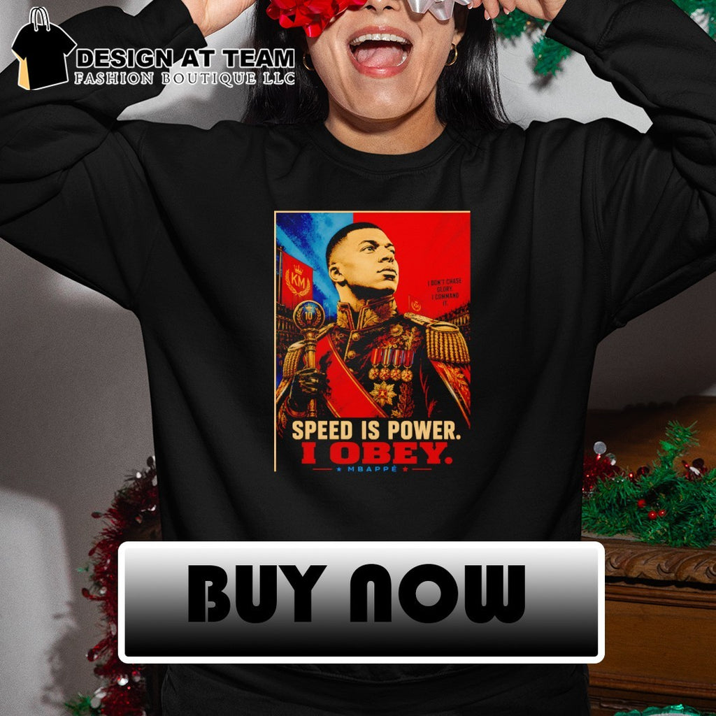 Kylian Mbappe Dictator Pop Speed is Power I Obey I don’t chase glory I command it shirt