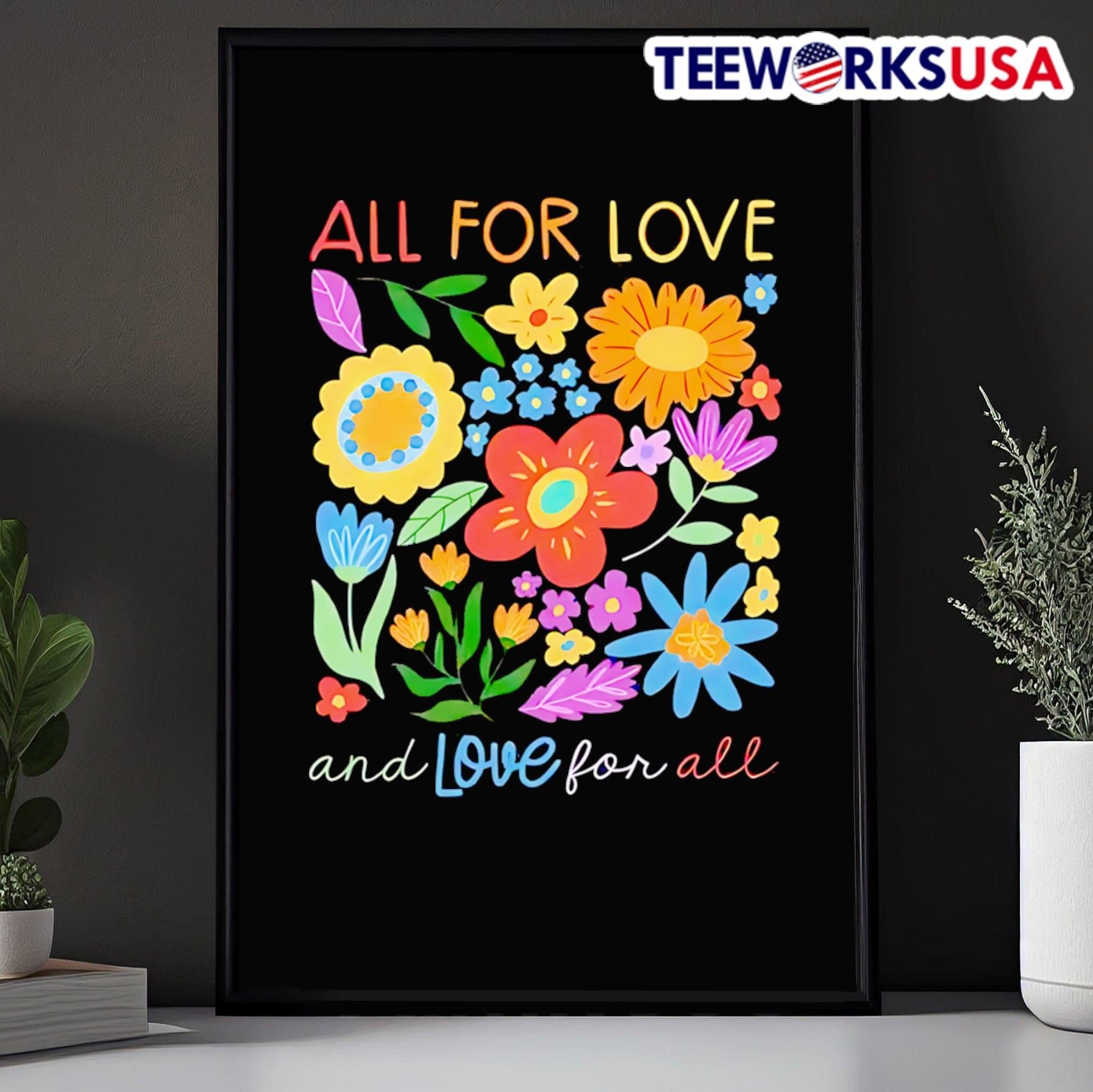 All For Love And Love For All Flowers Shirt
