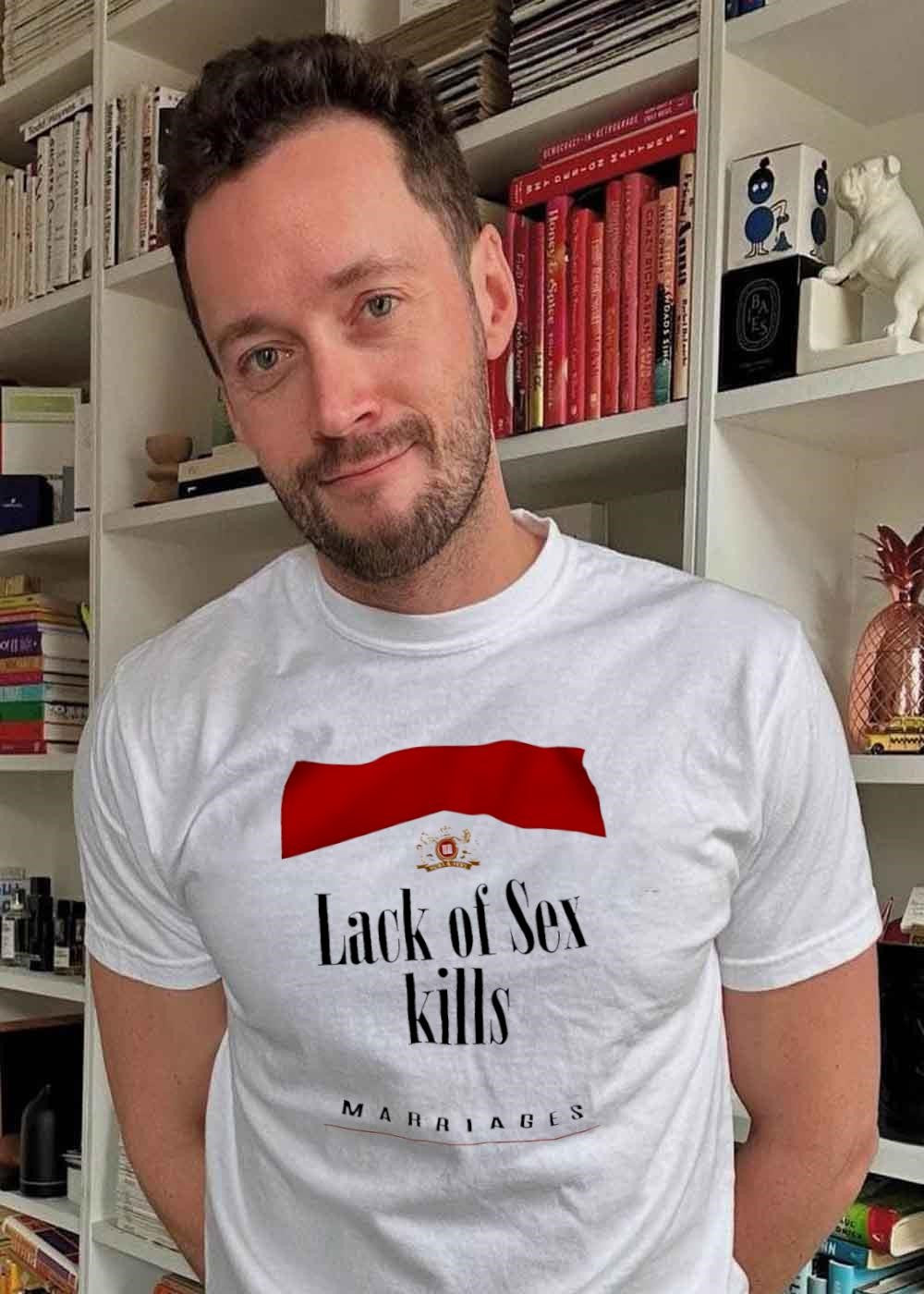 Lack of Sex Kills Marriages T-Shirt
