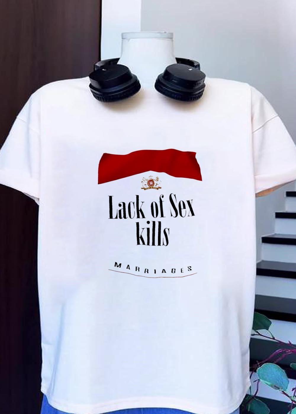 Lack of Sex Kills Marriages T-Shirt