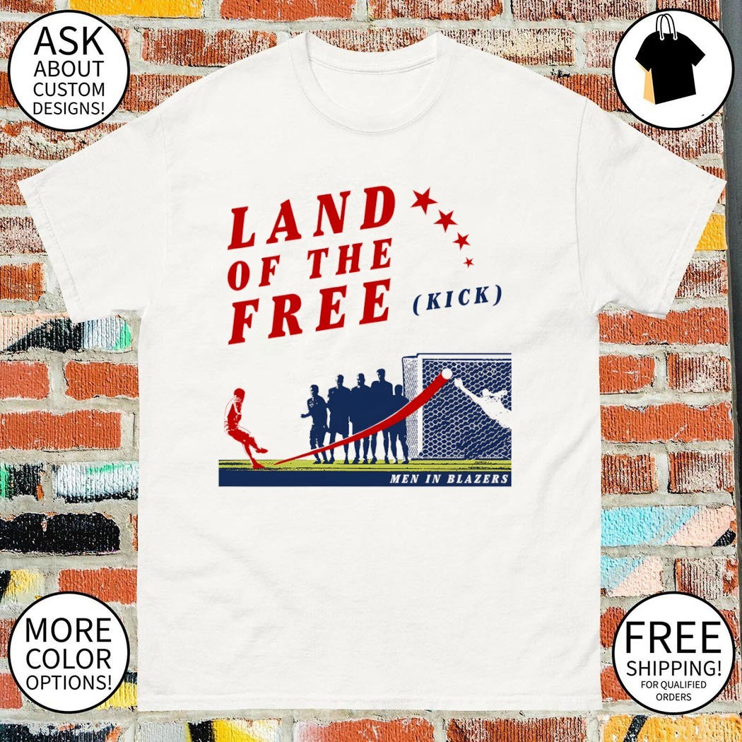 Land of the Free Kick Men in Blazers shirt
