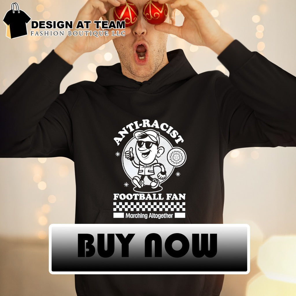 Leeds Anti-Racist Football Fan Marching All Together shirt