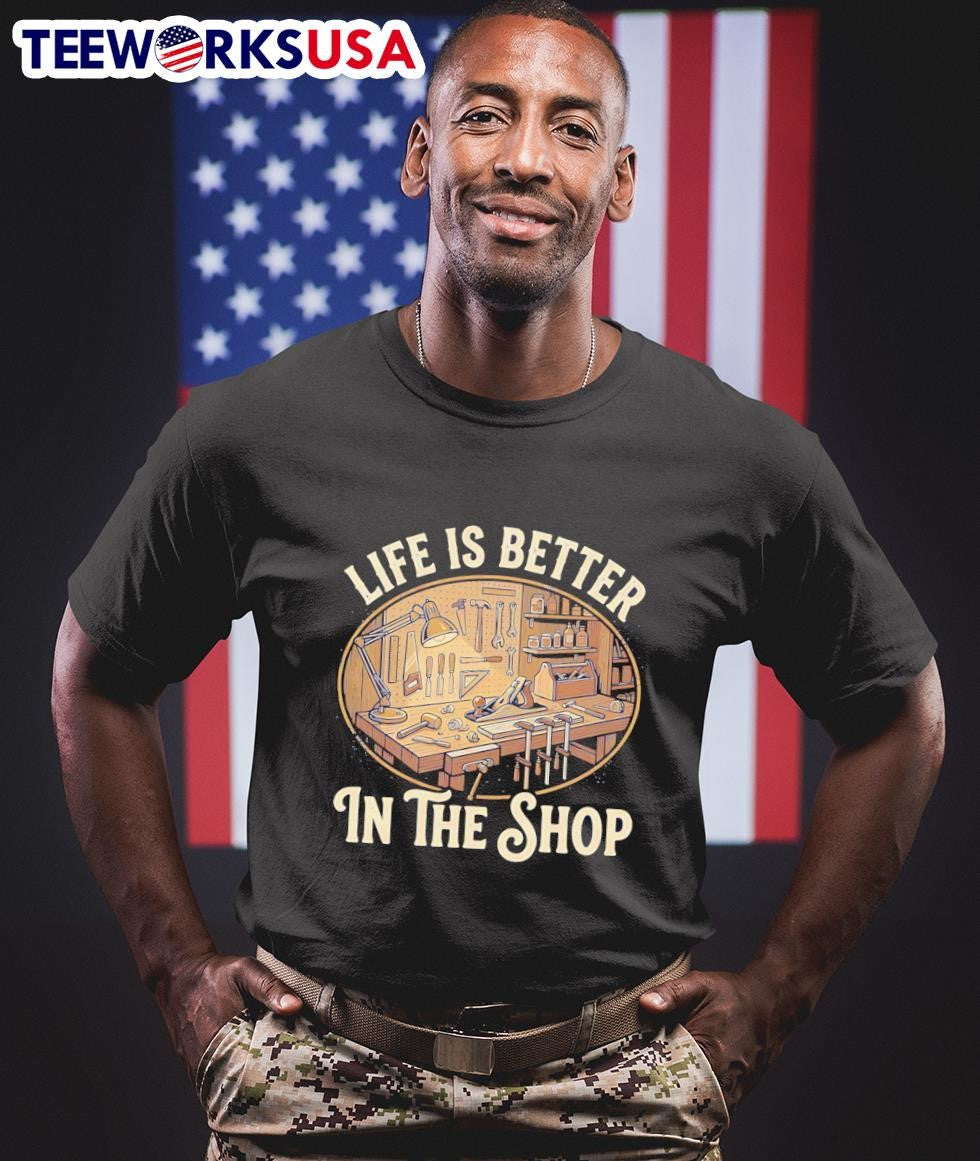 Life Is Better In The Shop Woodworking Workshop Shirt