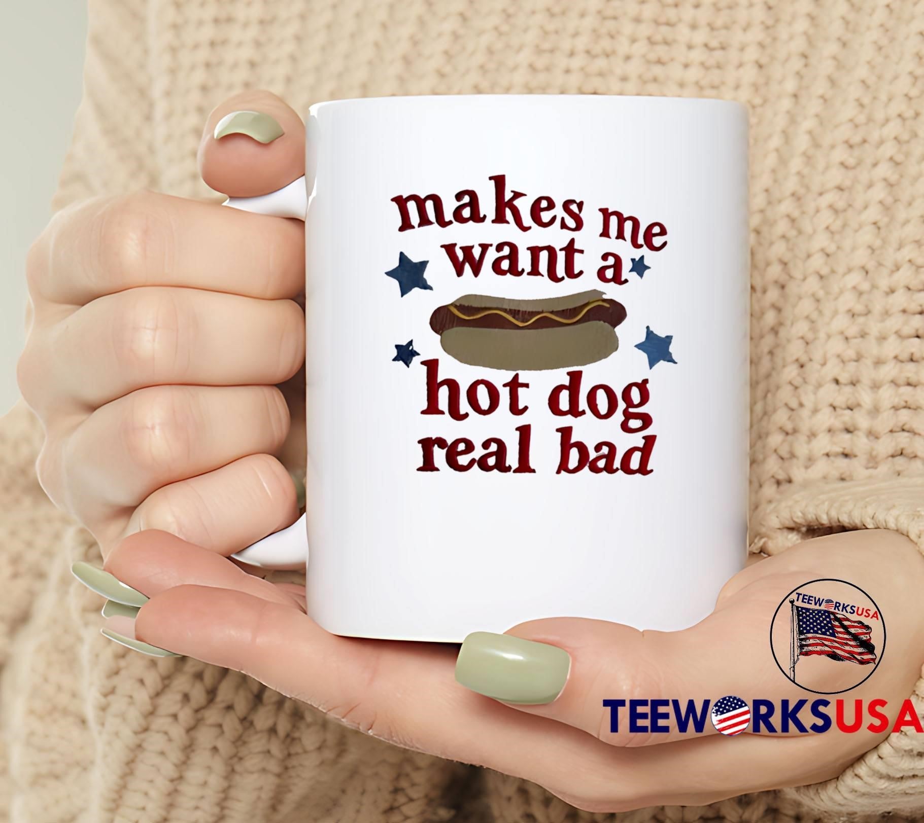 Makes Me Want a Real Bad Hot Dog T-Shirt