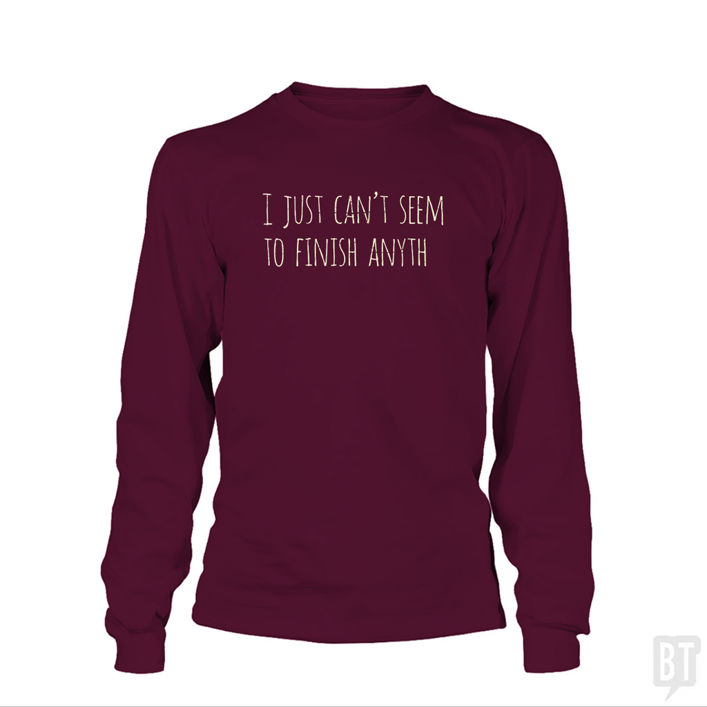 Can't Finish Anyth Long Sleeve
