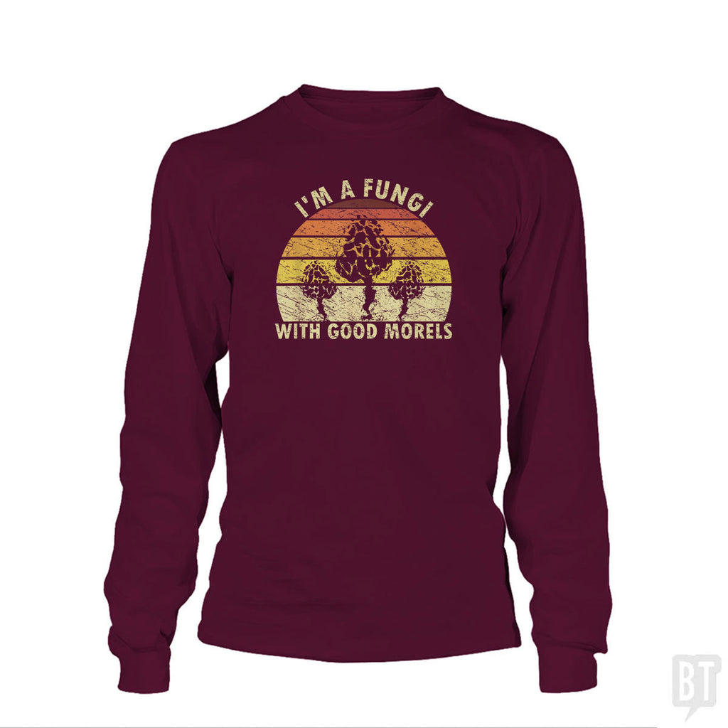 I'm A Fungi With Good Morels Long Sleeve