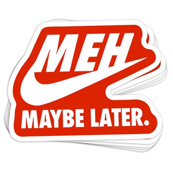 Meh Maybe Later Vinyl Sticker