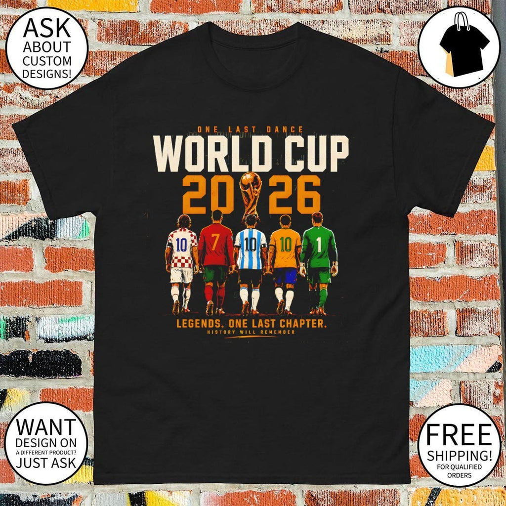 Messi Ronaldo One Last Dance World Cup 2026 Legend One Last Chapter History Will Remember shirt